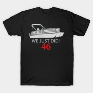 We Just Did 46 46th T-Shirt